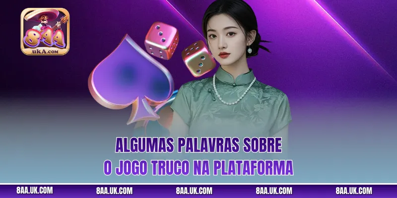 Algumas palavras sobre o jogo Truco na plataforma