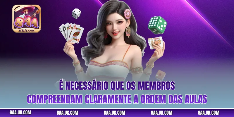 É necessário que os membros compreendam claramente a ordem das aulas