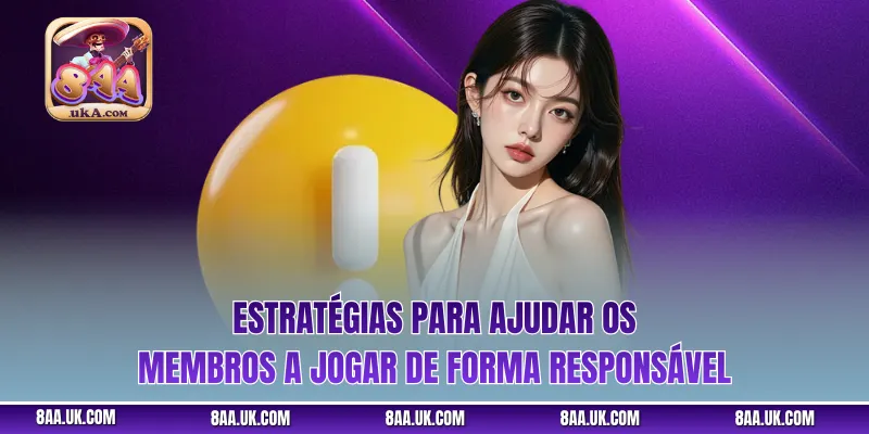 Estratégias para ajudar os membros a jogar de forma responsável