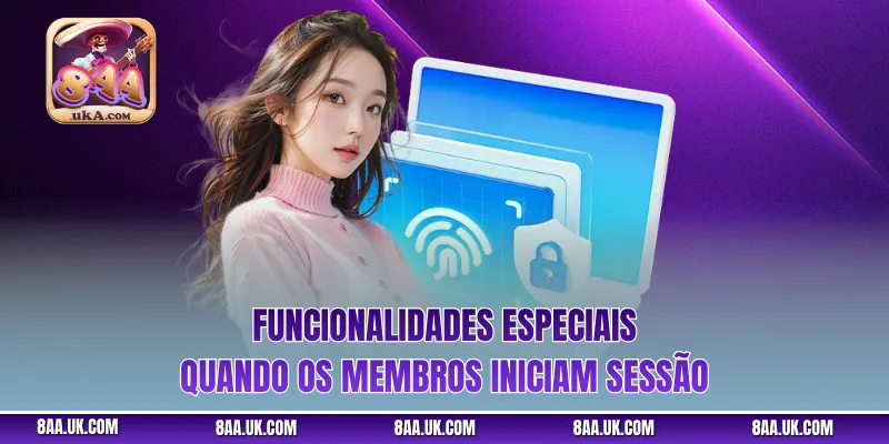 Funcionalidades especiais quando os membros iniciam sessão
