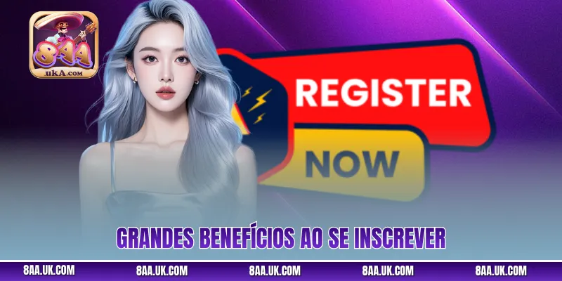 Grandes benefícios ao se inscrever