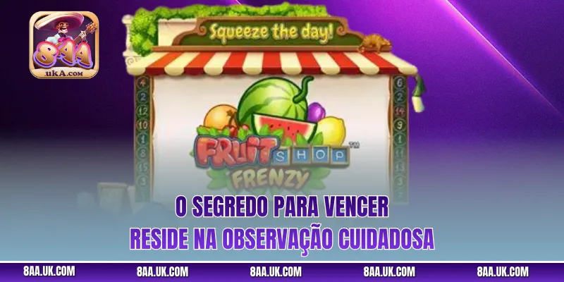 O segredo para vencer reside na observação cuidadosa