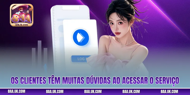 Os clientes têm muitas dúvidas ao acessar o serviço