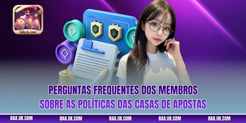 Perguntas frequentes dos membros sobre as políticas das casas de apostas
