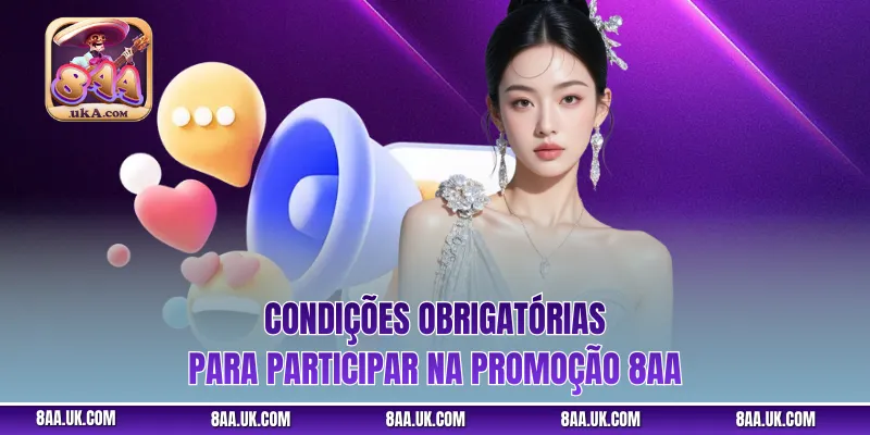Condições obrigatórias para participar na Promoção 8aa 