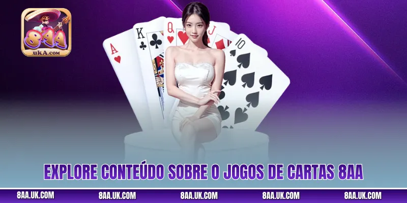 Explore conteúdo sobre o Jogos de cartas 8aa 