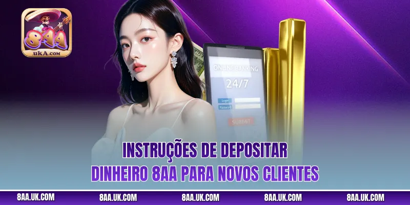 Instruções de Depositar dinheiro 8aa para novos clientes
