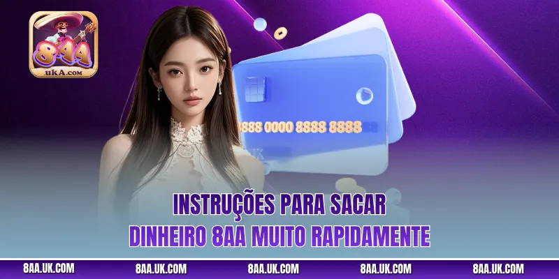 Instruções para sacar dinheiro 8aa muito rapidamente
