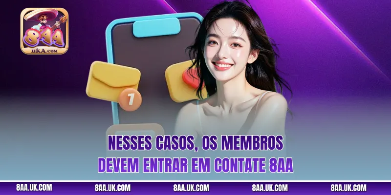 Nesses casos, os membros devem entrar em Contate 8aa