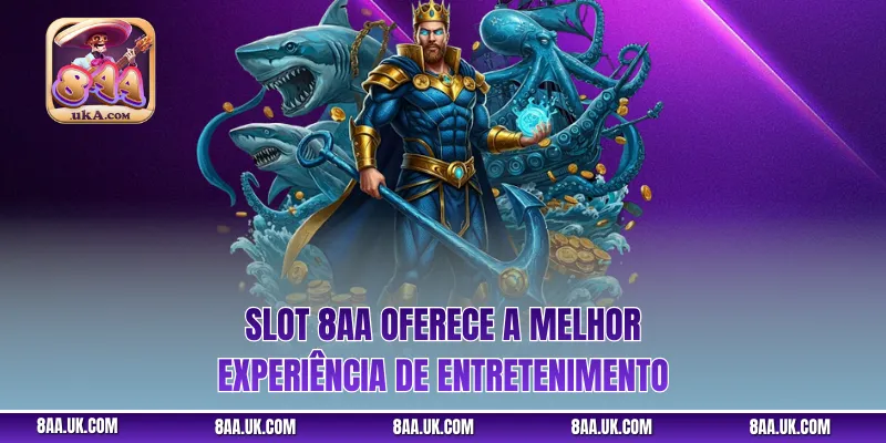 Slot 8aa oferece a melhor experiência de entretenimento
