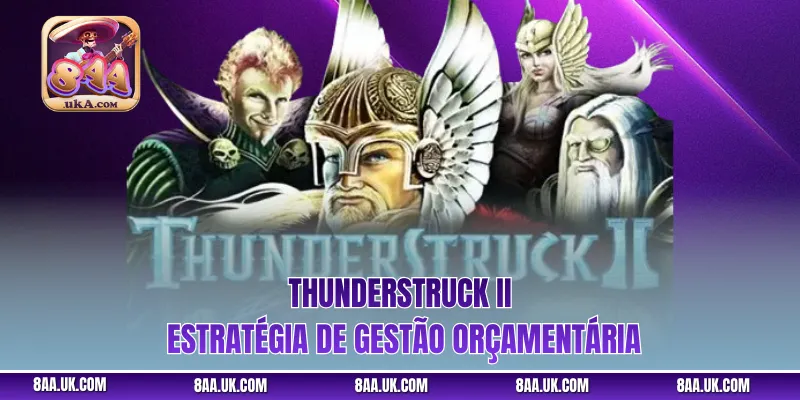 Thunderstruck II - Estratégia de Gestão Orçamentária