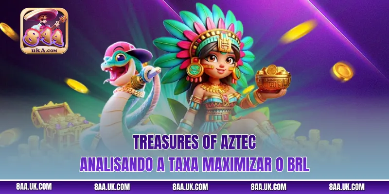 Treasures of Aztec - Analisando a Taxa Maximizar o BRL
