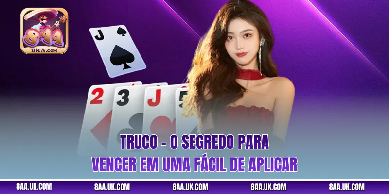 Truco - O Segredo para Vencer em uma Fácil de Aplicar